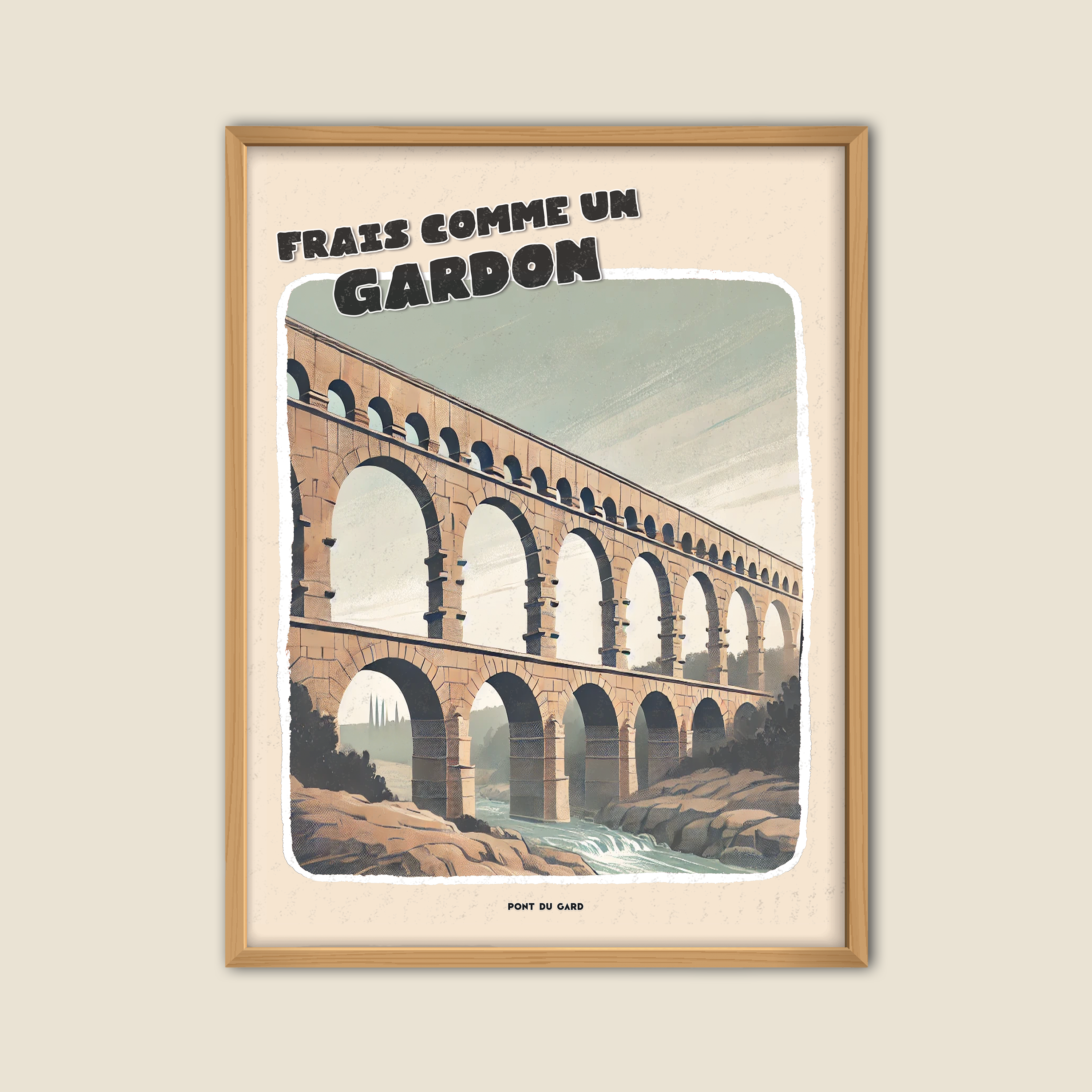 Affiche vintage illustrée du Pont du Gard, aqueduc romain emblématique du sud de la France, avec l’expression humoristique “Frais comme un gardon”, idéale pour décoration murale originale et touristique.