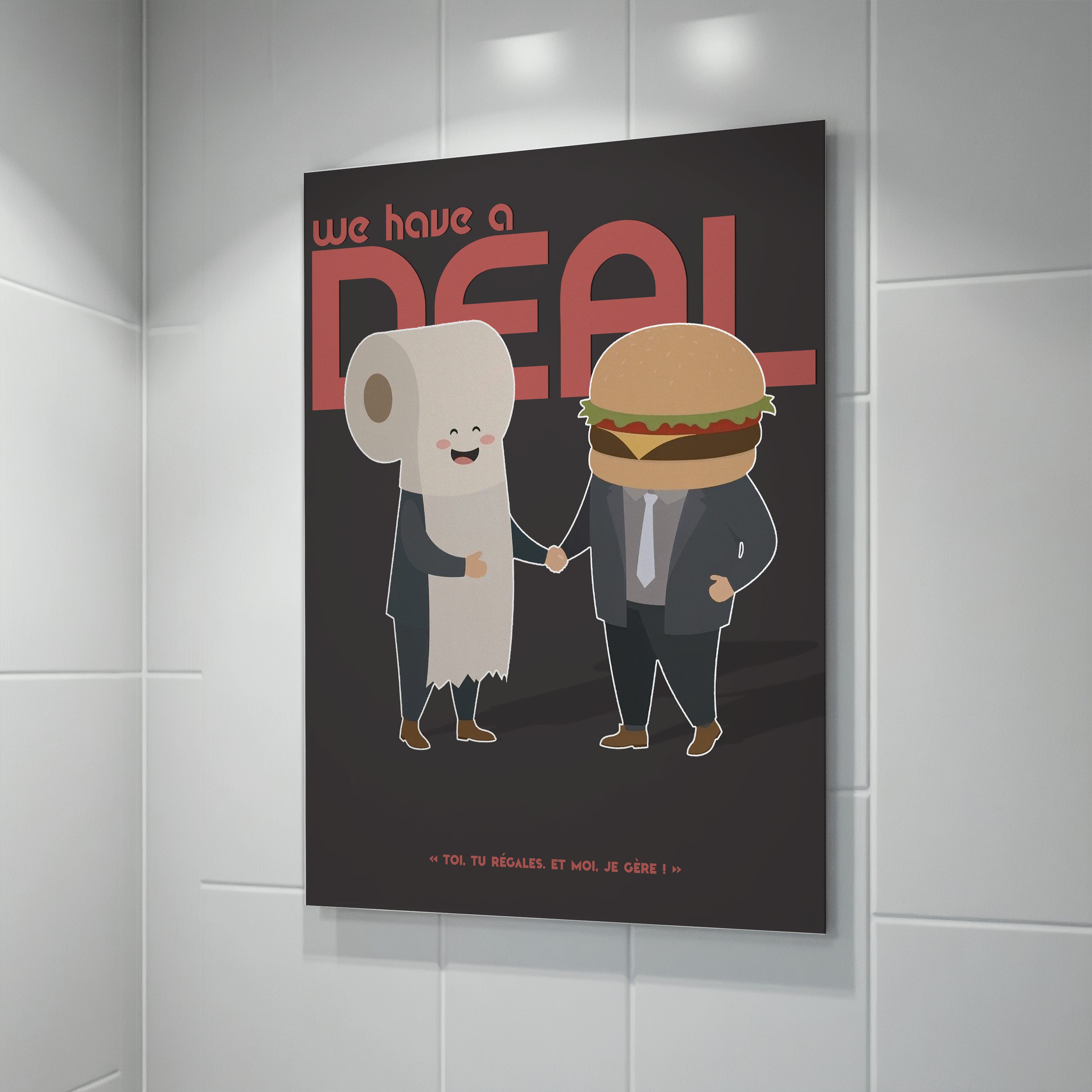 Affiche humoristique représentant un hamburger en costume serrant la main d’un rouleau de papier toilette en costume, avec l’inscription “We have a deal” et la phrase « Toi, tu régales. Et moi, je gère ! », décoration murale décalée pour toilettes , salle de bain ou cuisine.